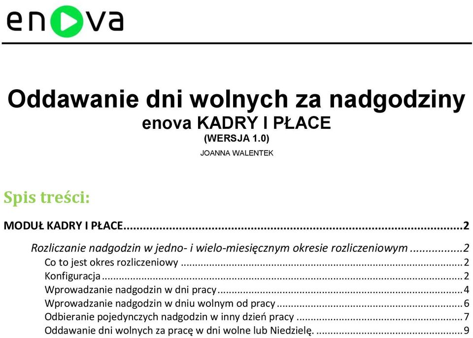 .. 2 Rozliczanie nadgodzin w jedno- i wielo-miesięcznym okresie rozliczeniowym... 2 Co to jest okres rozliczeniowy.