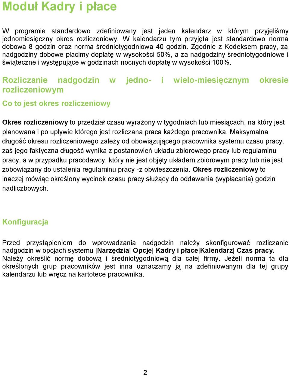 Zgodnie z Kodeksem pracy, za nadgodziny dobowe płacimy dopłatę w wysokości 50%, a za nadgodziny średniotygodniowe i świąteczne i występujące w godzinach nocnych dopłatę w wysokości 100%.