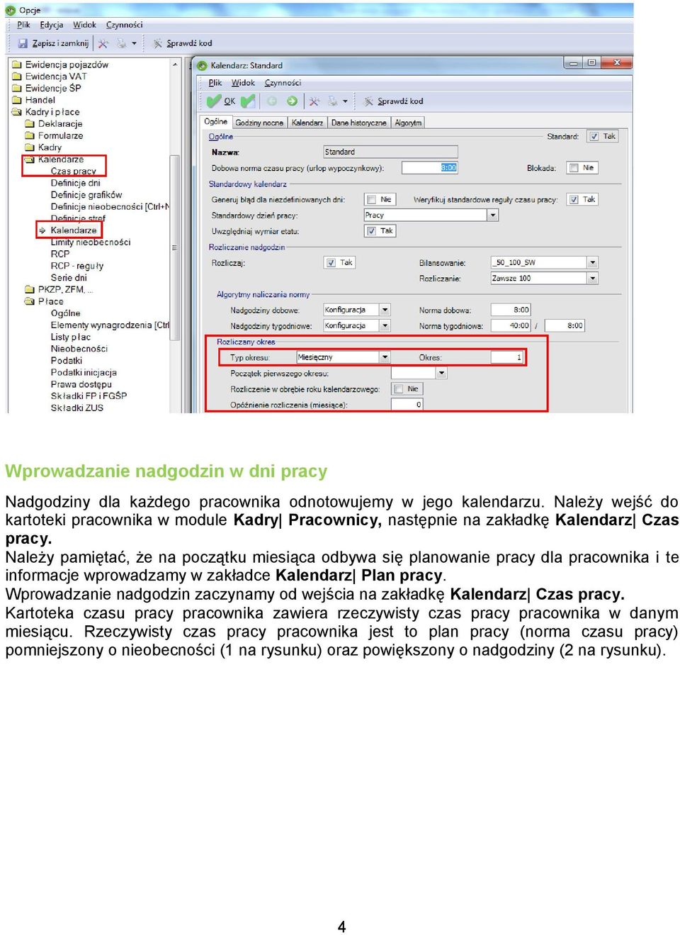 Należy pamiętać, że na początku miesiąca odbywa się planowanie pracy dla pracownika i te informacje wprowadzamy w zakładce Kalendarz Plan pracy.