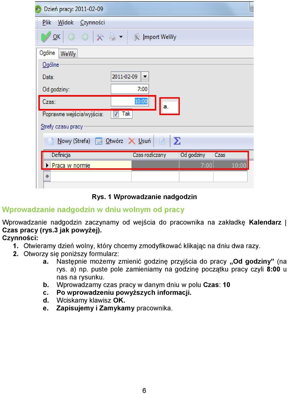 Otworzy się poniższy formularz: a. Następnie możemy zmienić godzinę przyjścia do pracy Od godziny (na rys. a) np.