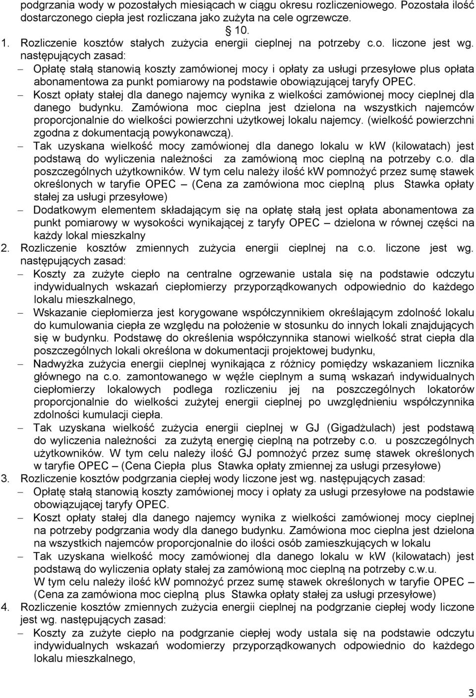 następujących zasad: Opłatę stałą stanowią koszty zamówionej mocy i opłaty za usługi przesyłowe plus opłata abonamentowa za punkt pomiarowy na podstawie obowiązującej taryfy OPEC.