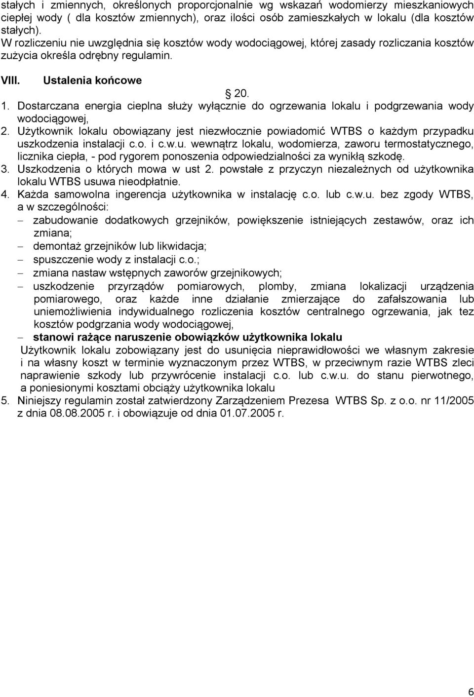 Dostarczana energia cieplna służy wyłącznie do ogrzewania lokalu i podgrzewania wody wodociągowej, 2.