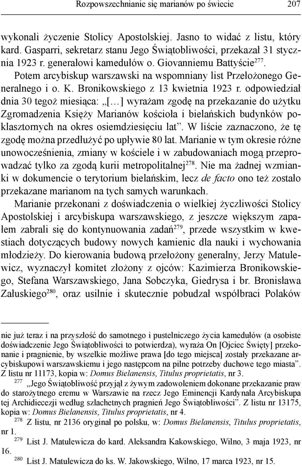 odpowiedział dnia 30 tegoż miesiąca: [ ] wyrażam zgodę na przekazanie do użytku Zgromadzenia Księży Marianów kościoła i bielańskich budynków poklasztornych na okres osiemdziesięciu lat.