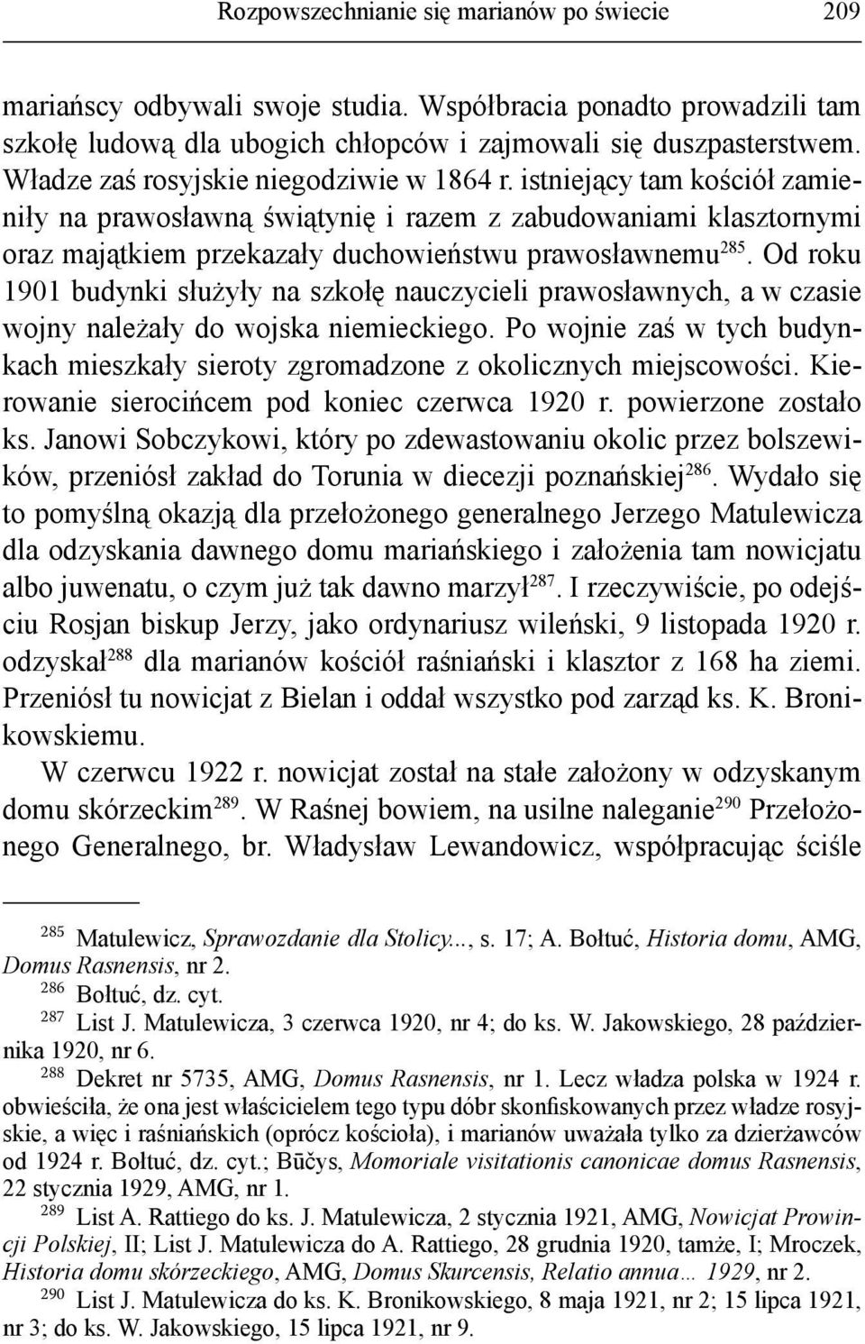 Od roku 1901 budynki służyły na szkołę nauczycieli prawosławnych, a w czasie wojny należały do wojska niemieckiego.