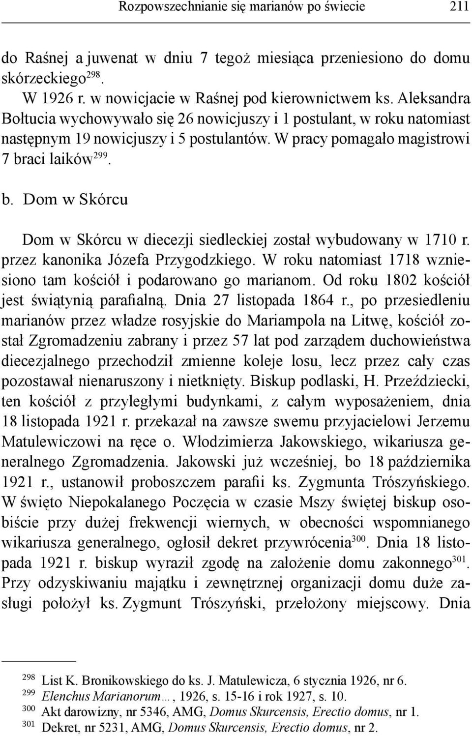 aci laików 299. b. Dom w Skórcu Dom w Skórcu w diecezji siedleckiej został wybudowany w 1710 r. przez kanonika Józefa Przygodzkiego.