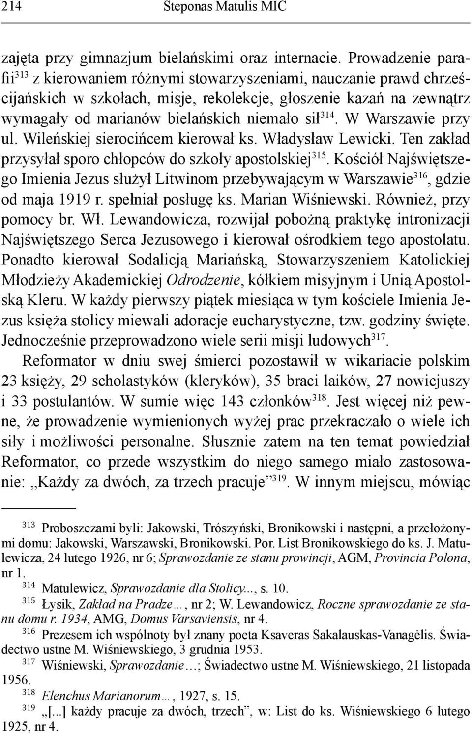 sił 314. W Warszawie przy ul. Wileńskiej sierocińcem kierował ks. Władysław Lewicki. Ten zakład przysyłał sporo chłopców do szkoły apostolskiej 315.