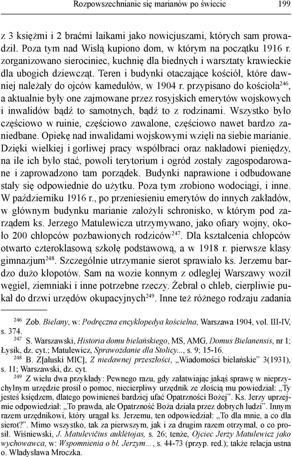 przypisano do kościoła 246, a aktualnie były one zajmowane przez rosyjskich emerytów wojskowych i inwalidów bądź to samotnych, bądź to z rodzinami.