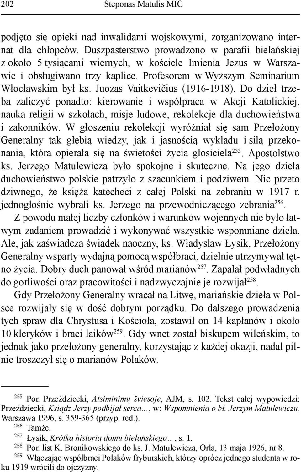 Juozas Vaitkevičius (1916-1918). Do dzieł trzeba zaliczyć ponadto: kierowanie i współpraca w Akcji Katolickiej, nauka religii w szkołach, misje ludowe, rekolekcje dla duchowieństwa i zakonników.