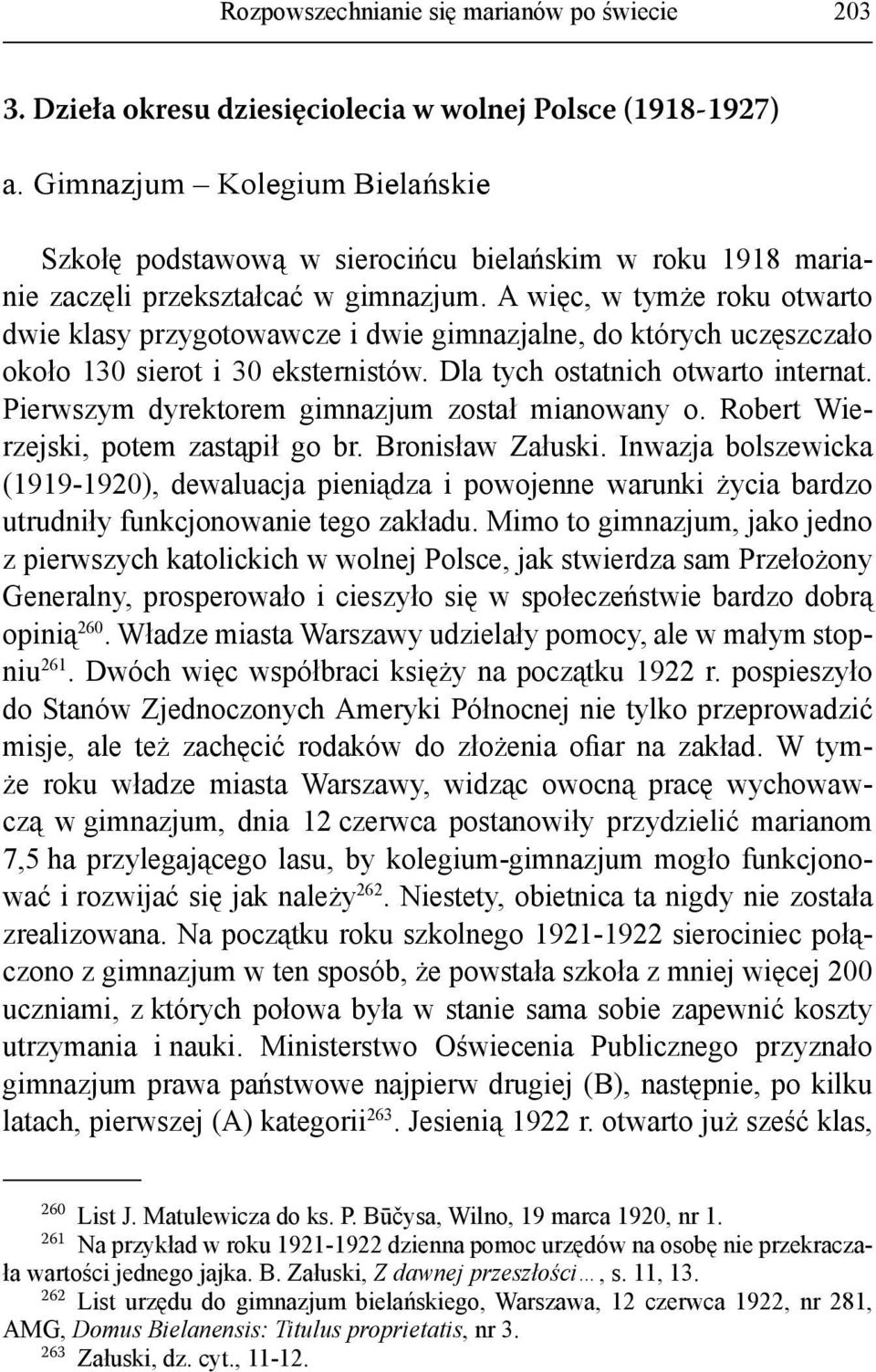 A więc, w tymże roku otwarto dwie klasy przygotowawcze i dwie gimnazjalne, do których uczęszczało około 130 sierot i 30 eksternistów. Dla tych ostatnich otwarto internat.