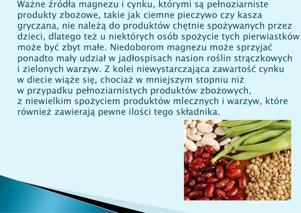 Niedoborom magnezu może sprzyjać ponadto mały udział w jadłospisach nasion roślin strączkowych i zielonych warzyw.