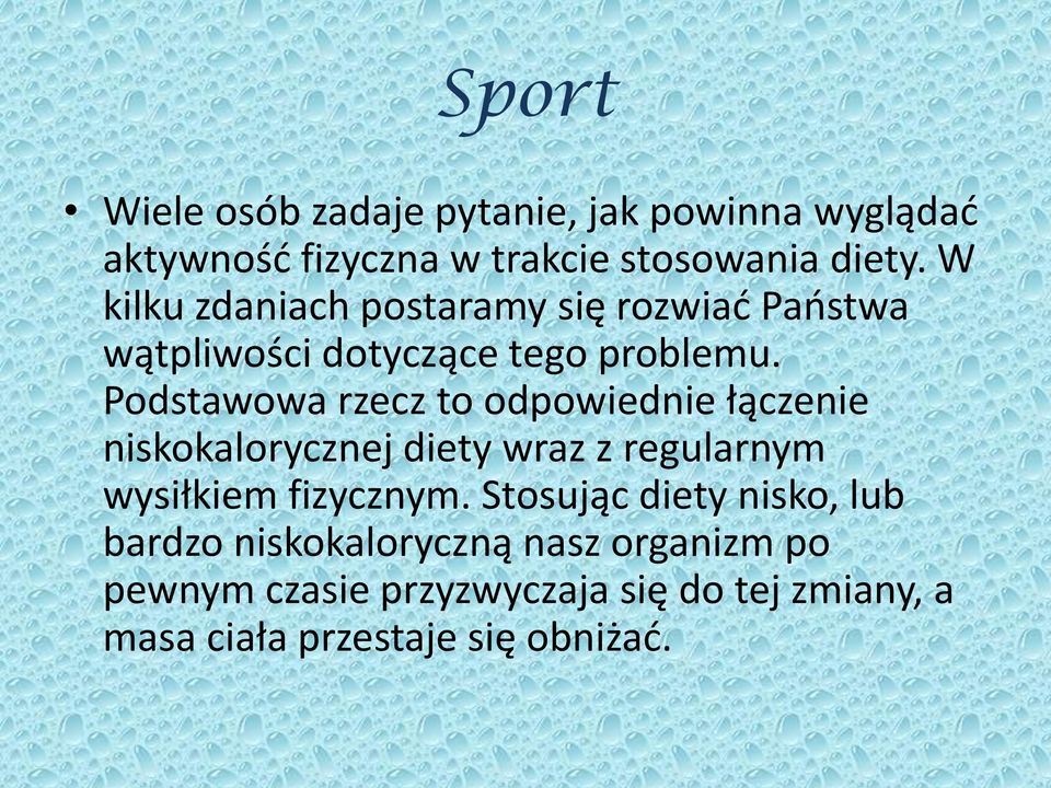 Podstawowa rzecz to odpowiednie łączenie niskokalorycznej diety wraz z regularnym wysiłkiem fizycznym.