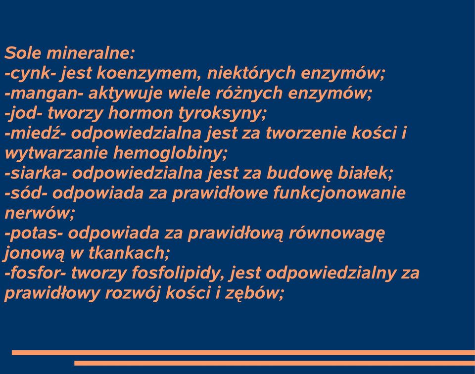 odpowiedzialna jest za budowę białek; -sód- odpowiada za prawidłowe funkcjonowanie nerwów; -potas- odpowiada za