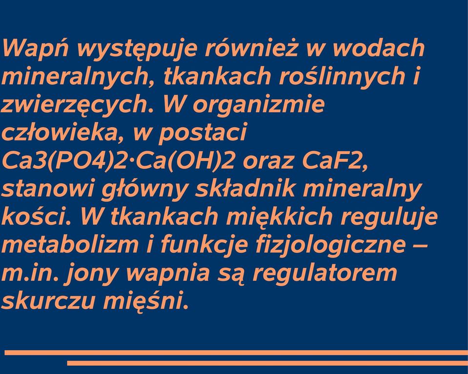 W organizmie człowieka, w postaci Ca3(PO4)2 Ca(OH)2 oraz CaF2, stanowi