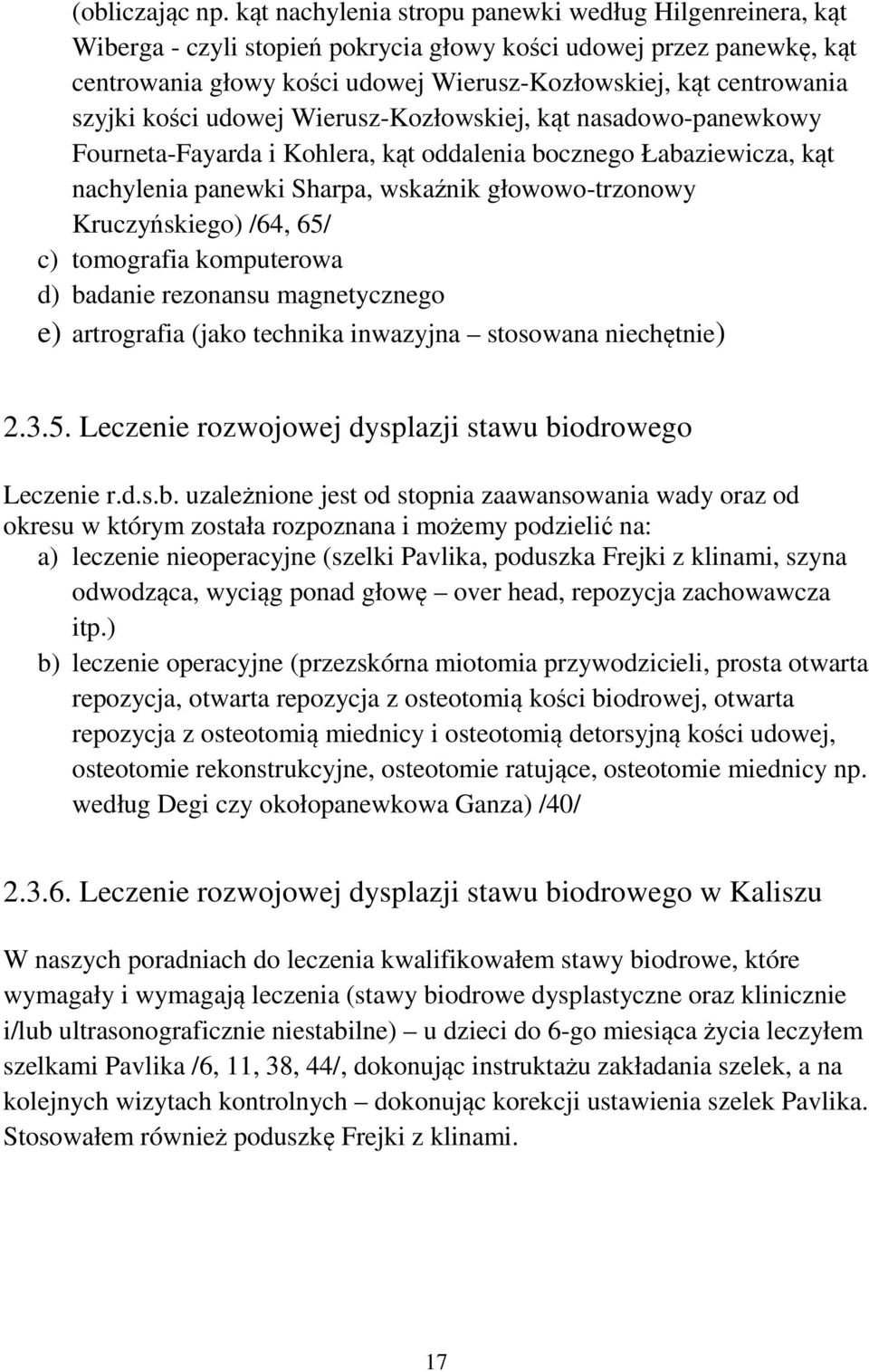 szyjki kości udowej Wierusz-Kozłowskiej, kąt nasadowo-panewkowy Fourneta-Fayarda i Kohlera, kąt oddalenia bocznego Łabaziewicza, kąt nachylenia panewki Sharpa, wskaźnik głowowo-trzonowy