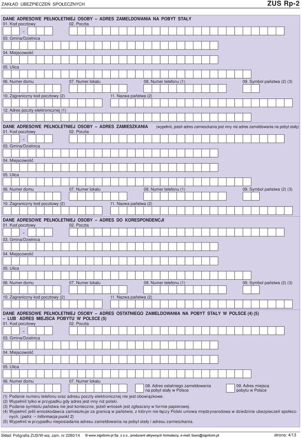 Numer domu 07. Numer lokalu 08. Numer telefonu (1) 09. Symbol państwa (2) (3) 10. Zagraniczny kod pocztowy (2) 11. Nazwa państwa (2) DANE ADRESOWE PEŁNOLETNIEJ OSOBY ADRES DO KORESPONDENCJI 06.