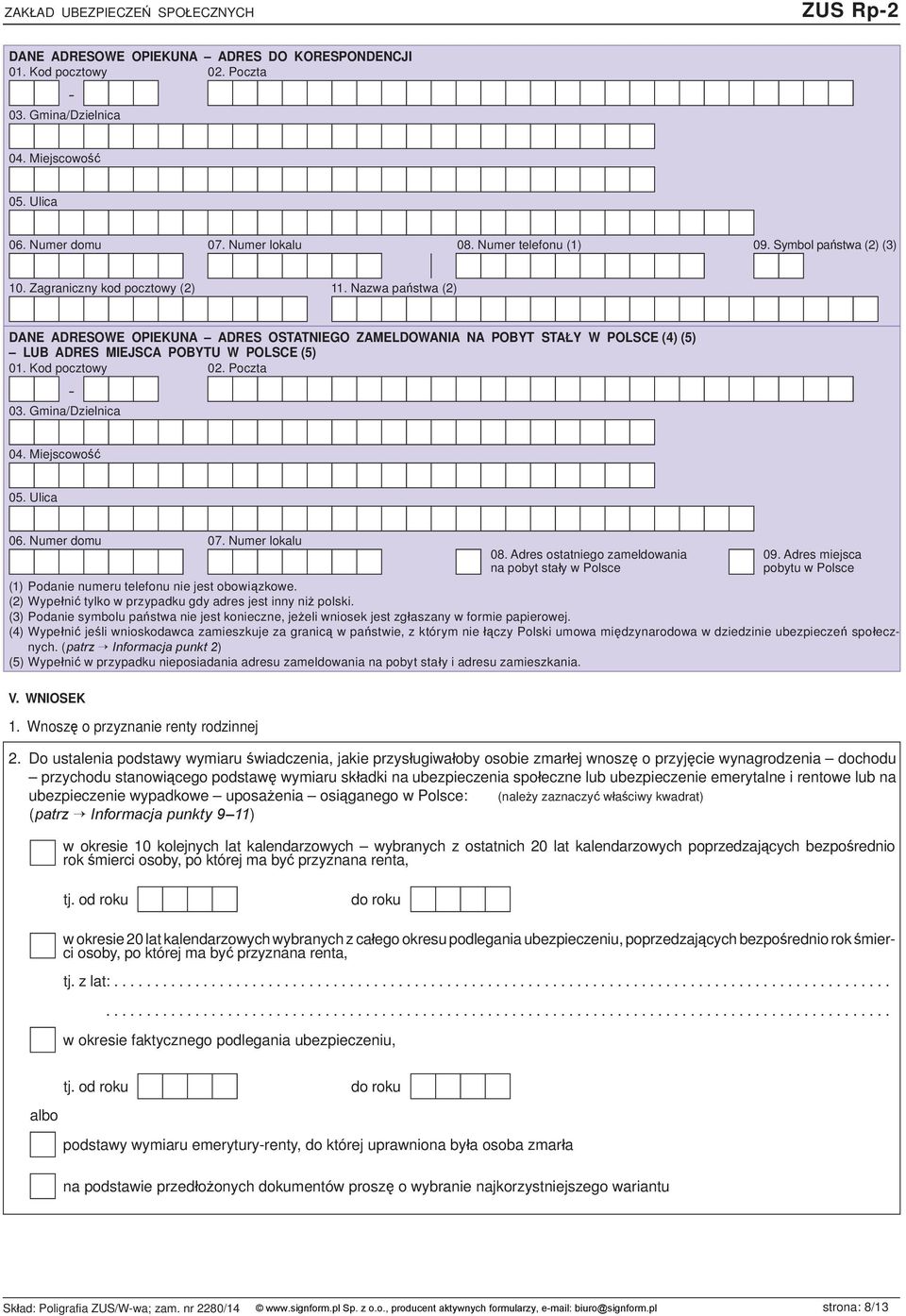 Wnoszę o przyznanie renty rodzinnej 08. Adres ostatniego zameldowania na pobyt stały w Polsce 09. Adres miejsca pobytu w Polsce (1) Podanie numeru telefonu nie jest obowiązkowe.