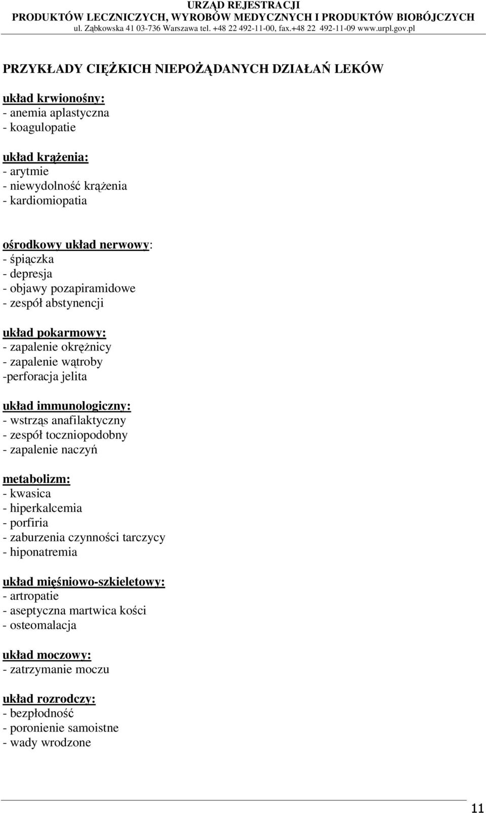 immunologiczny: - wstrząs anafilaktyczny - zespół toczniopodobny - zapalenie naczyń metabolizm: - kwasica - hiperkalcemia - porfiria - zaburzenia czynności tarczycy -