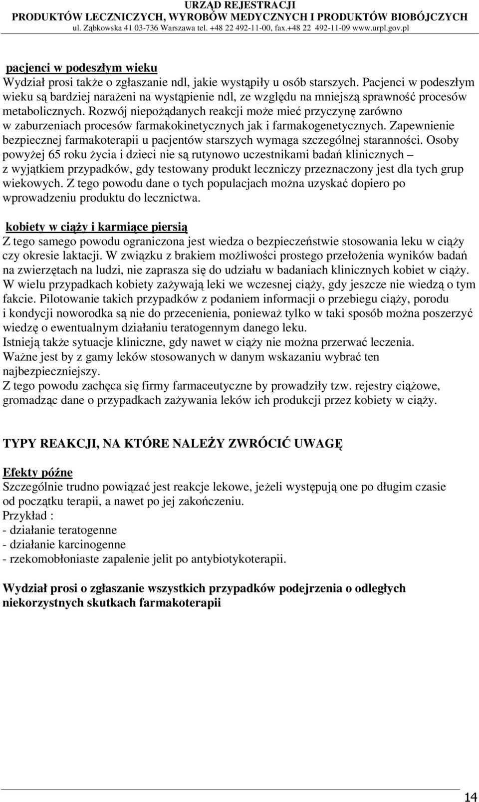 Rozwój niepoŝądanych reakcji moŝe mieć przyczynę zarówno w zaburzeniach procesów farmakokinetycznych jak i farmakogenetycznych.