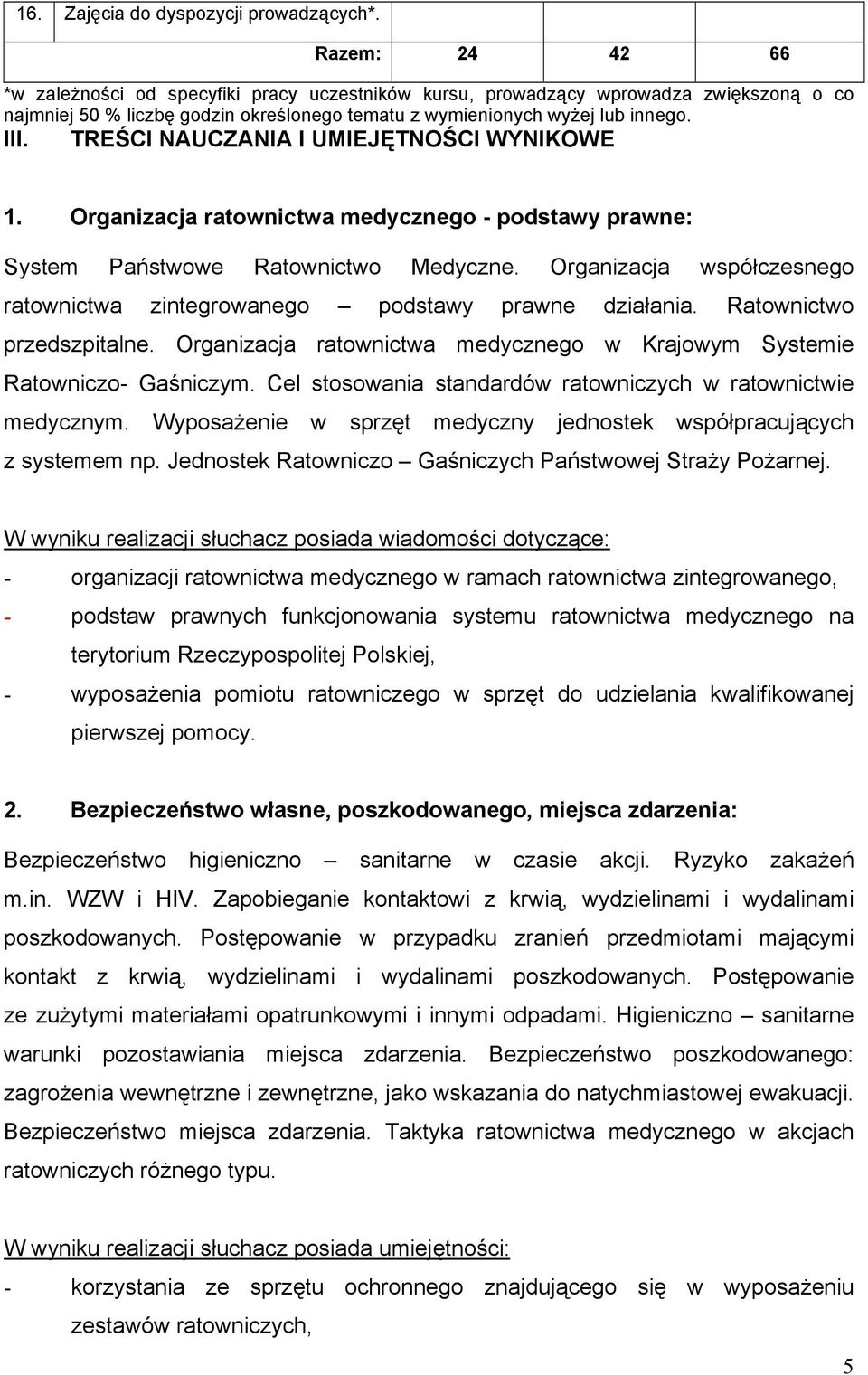 TREŚCI NAUCZANIA I UMIEJĘTNOŚCI WYNIKOWE 1. Organizacja ratownictwa medycznego - podstawy prawne: System Państwowe Ratownictwo Medyczne.