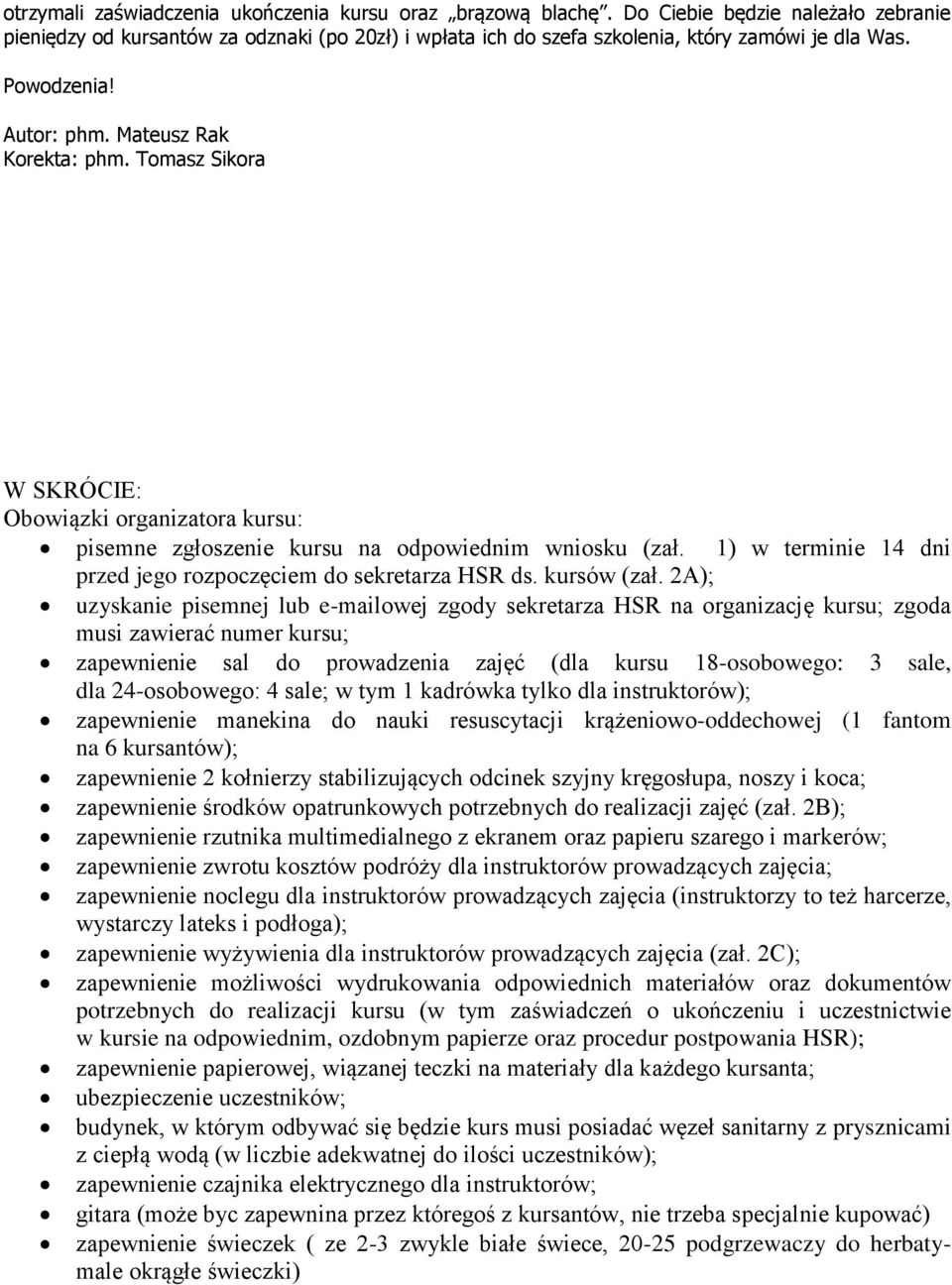 1) w terminie 14 dni przed jego rozpoczęciem do sekretarza HSR ds. kursów (zał.