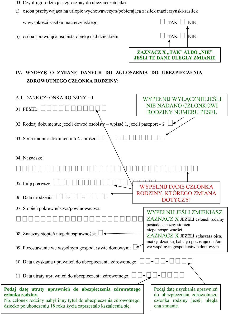 DANE CZŁONKA RODZINY 1 WYPEŁNIJ WYŁĄCZNIE JEŚLI NIE NADANO CZŁONKOWI 01. PESEL: RODZINY NUMERU PESEL 02. Rodzaj dokumentu: jeżeli dowód osobisty wpisać 1, jeżeli paszport 2 03.