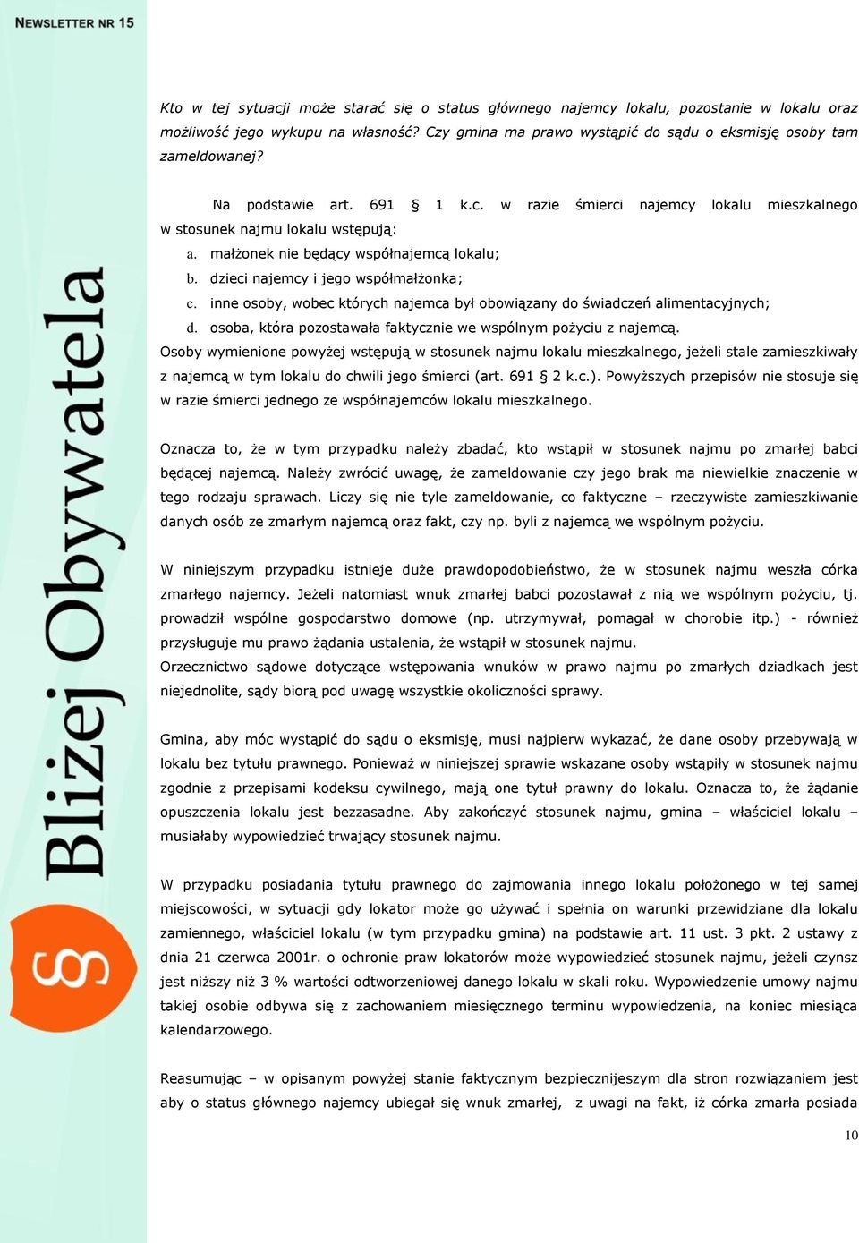 inne osoby, wobec których najemca był obowiązany do świadczeń alimentacyjnych; d. osoba, która pozostawała faktycznie we wspólnym pożyciu z najemcą.