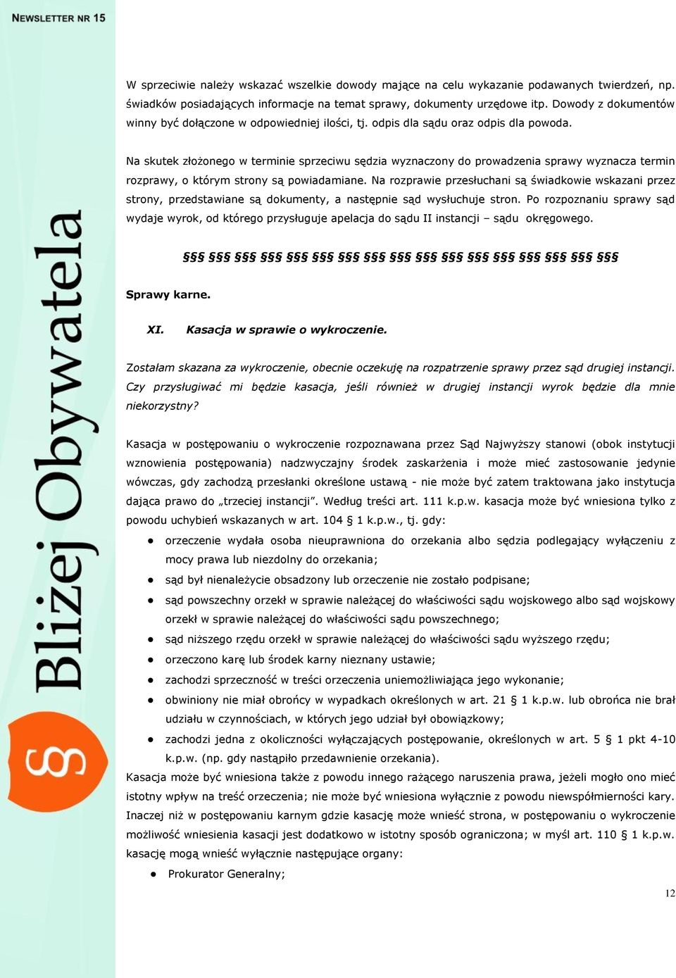 Na skutek złożonego w terminie sprzeciwu sędzia wyznaczony do prowadzenia sprawy wyznacza termin rozprawy, o którym strony są powiadamiane.