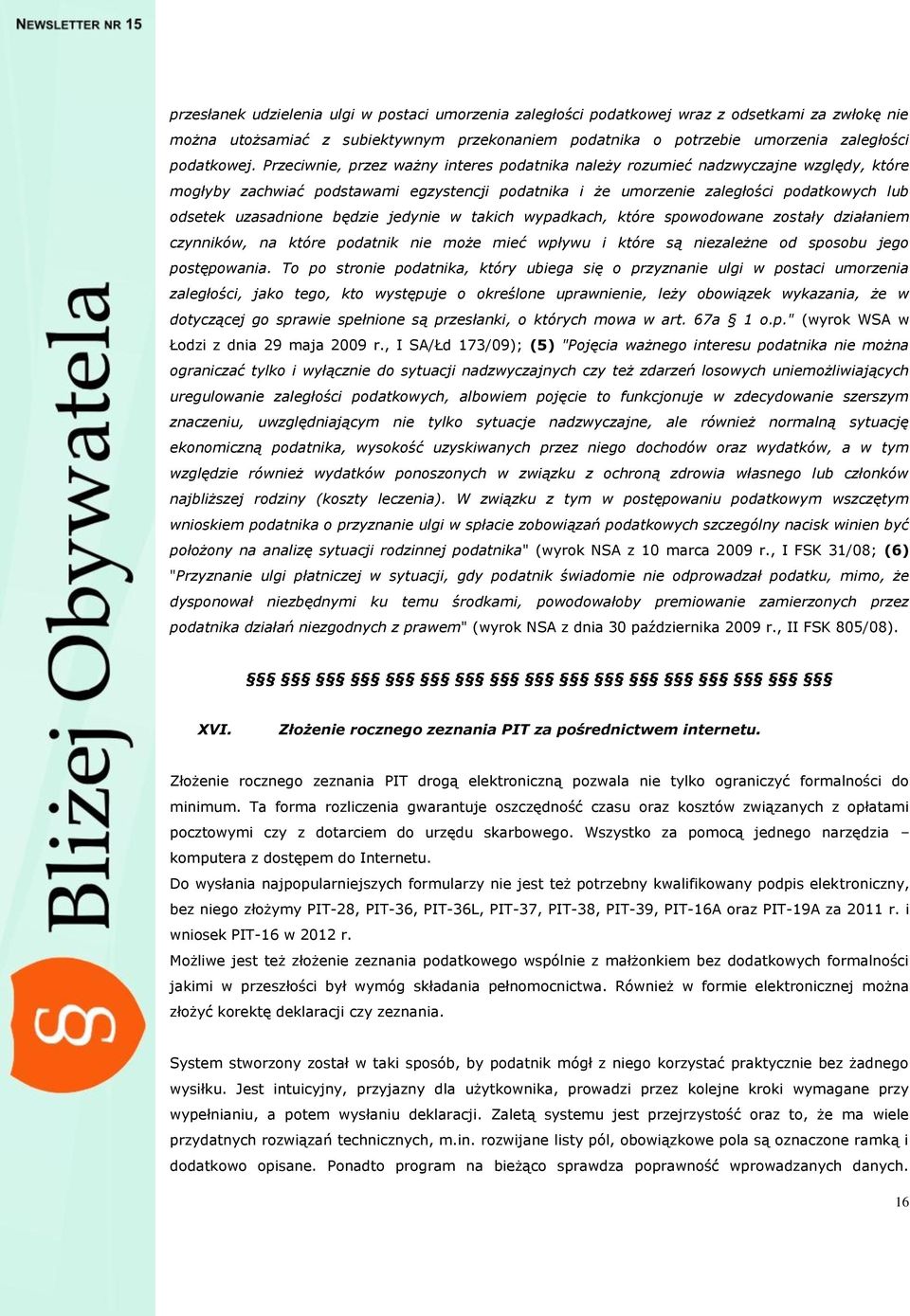 będzie jedynie w takich wypadkach, które spowodowane zostały działaniem czynników, na które podatnik nie może mieć wpływu i które są niezależne od sposobu jego postępowania.