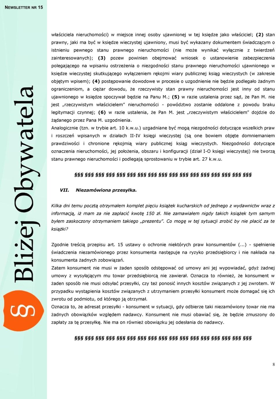 ostrzeżenia o niezgodności stanu prawnego nieruchomości ujawnionego w księdze wieczystej skutkującego wyłączeniem rękojmi wiary publicznej ksiąg wieczystych (w zakresie objętym wpisem); (4)