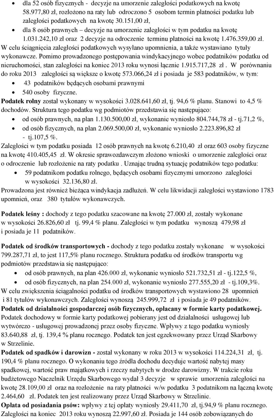 W celu ściągnięcia zaległości podatkowych wysyłano upomnienia, a także wystawiano tytuły wykonawcze.