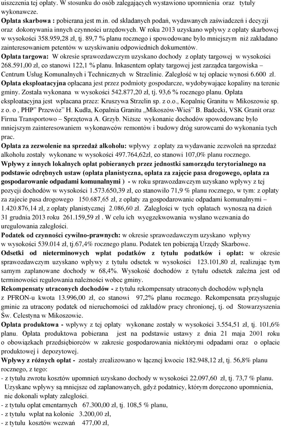 89,7 % planu rocznego i spowodowane było mniejszym niż zakładano zainteresowaniem petentów w uzyskiwaniu odpowiednich dokumentów.