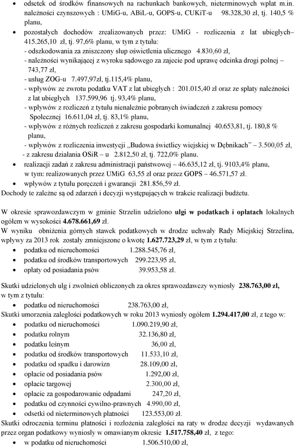 830,60 zł, - należności wynikającej z wyroku sądowego za zajecie pod uprawę odcinka drogi polnej 743,77 zł, - usług ZOG-u 7.497,97zł, tj.