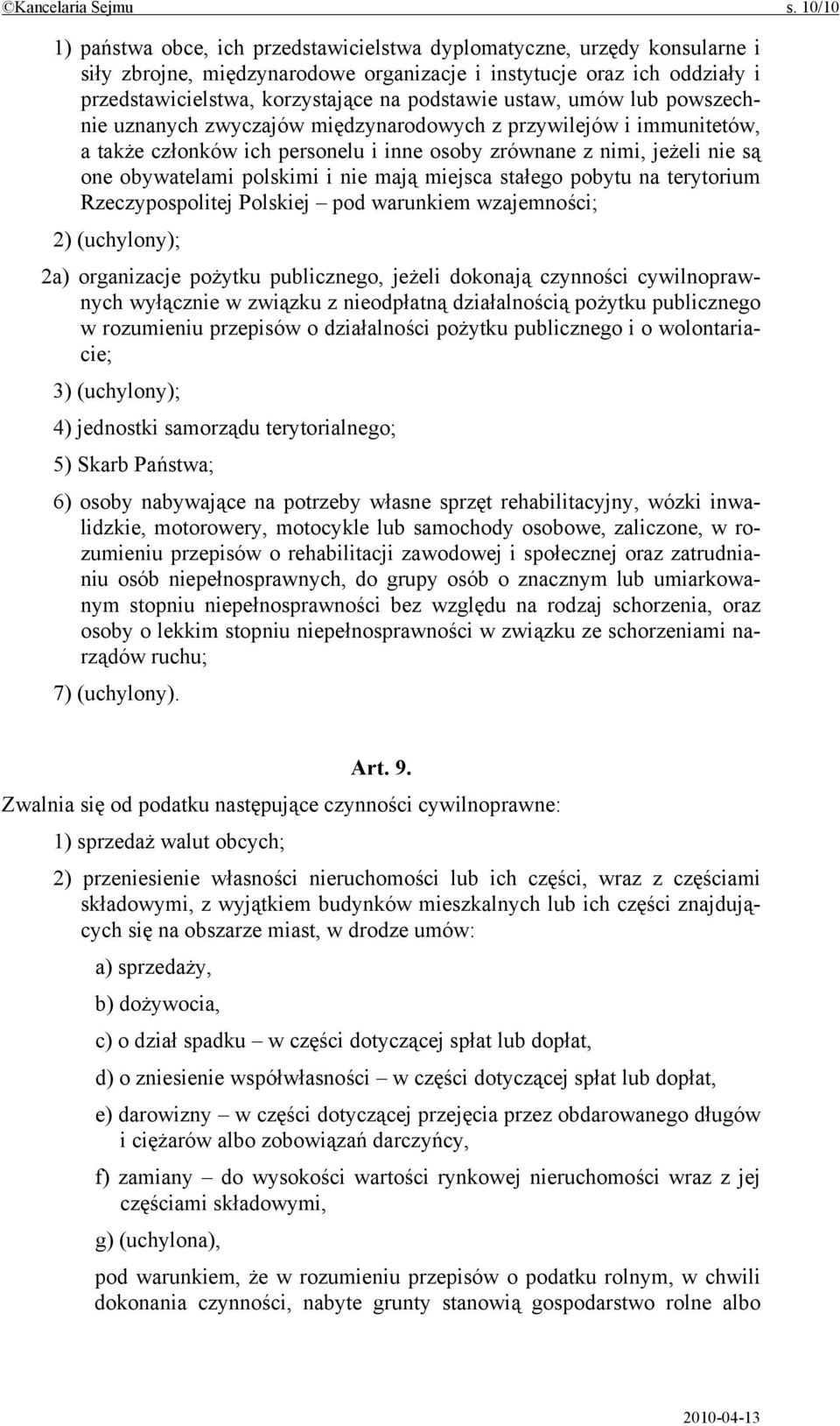 podstawie ustaw, umów lub powszechnie uznanych zwyczajów międzynarodowych z przywilejów i immunitetów, a także członków ich personelu i inne osoby zrównane z nimi, jeżeli nie są one obywatelami