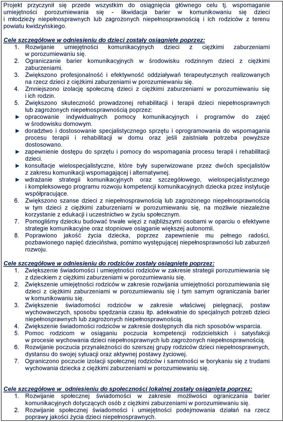 kwidzyńskiego. Cele szczegółowe w odniesieniu do dzieci zostały osiągnięte poprzez: 1. Rozwijanie umiejętności komunikacyjnych dzieci z ciężkimi zaburzeniami w porozumiewaniu się. 2.