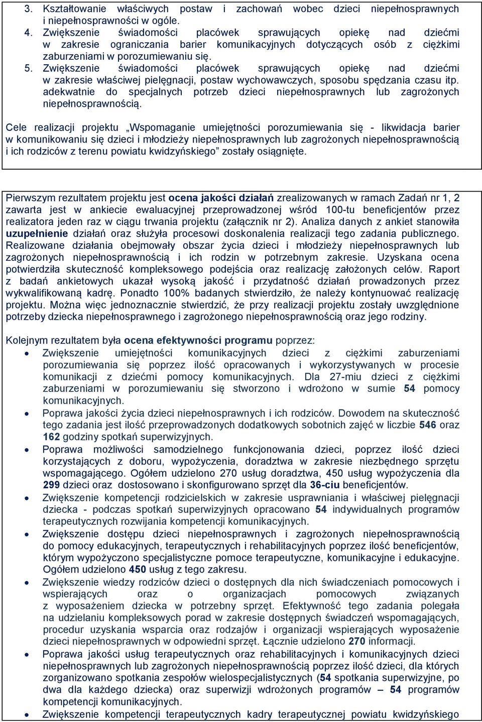 Zwiększenie świadomości placówek sprawujących opiekę nad dziećmi w zakresie właściwej pielęgnacji, postaw wychowawczych, sposobu spędzania czasu itp.