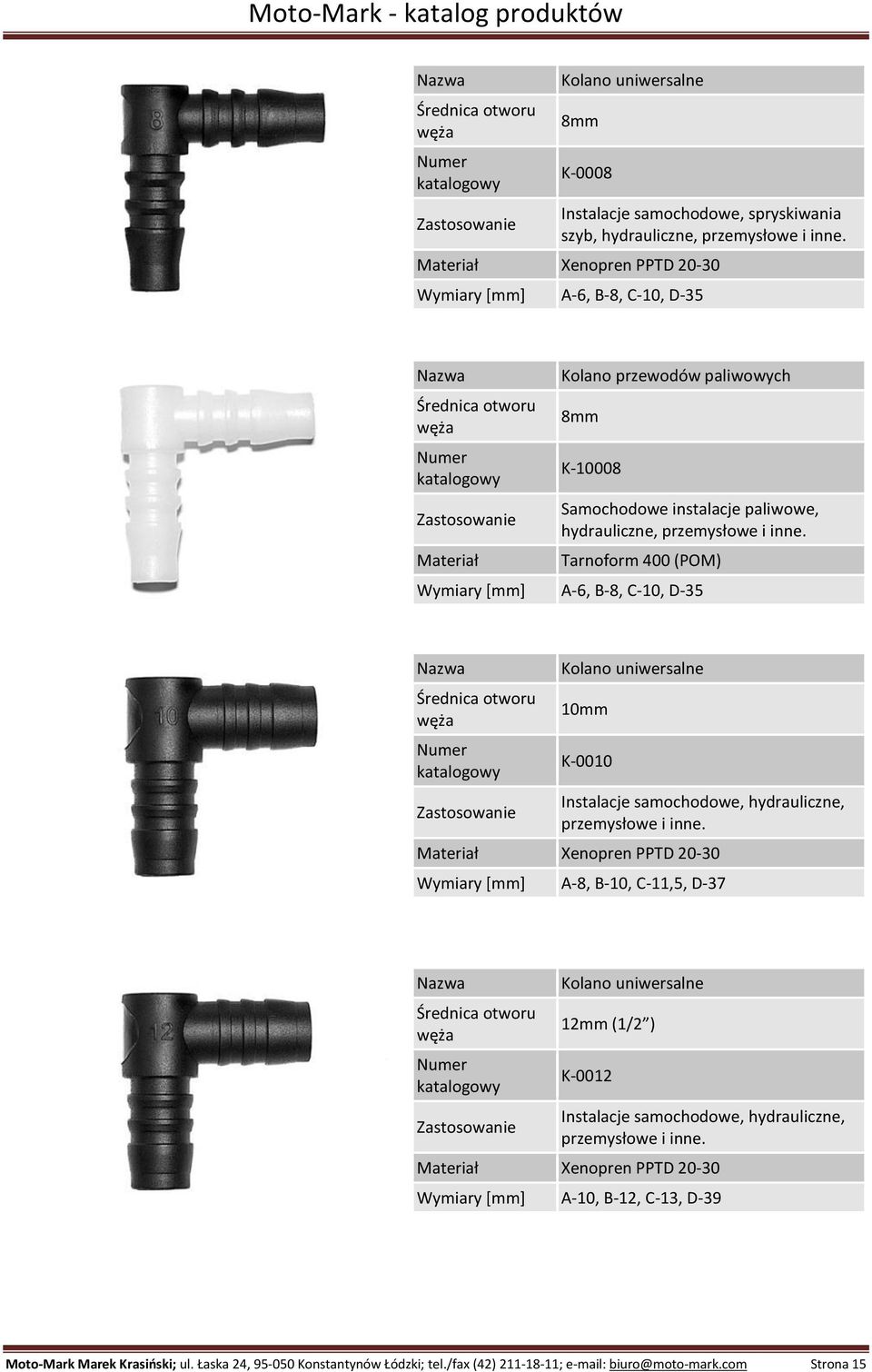 K-0010 Wymiary [mm] A-8, B-10, C-11,5, D-37 Kolano uniwersalne 12mm (1/2 ) K-0012 Wymiary [mm] A-10, B-12, C-13, D-39