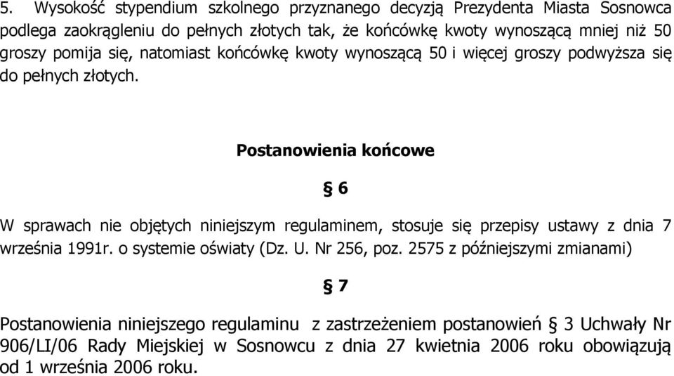 Postanowienia końcowe 6 W sprawach nie objętych niniejszym regulaminem, stosuje się przepisy ustawy z dnia 7 września 1991r. o systemie oświaty (Dz. U.