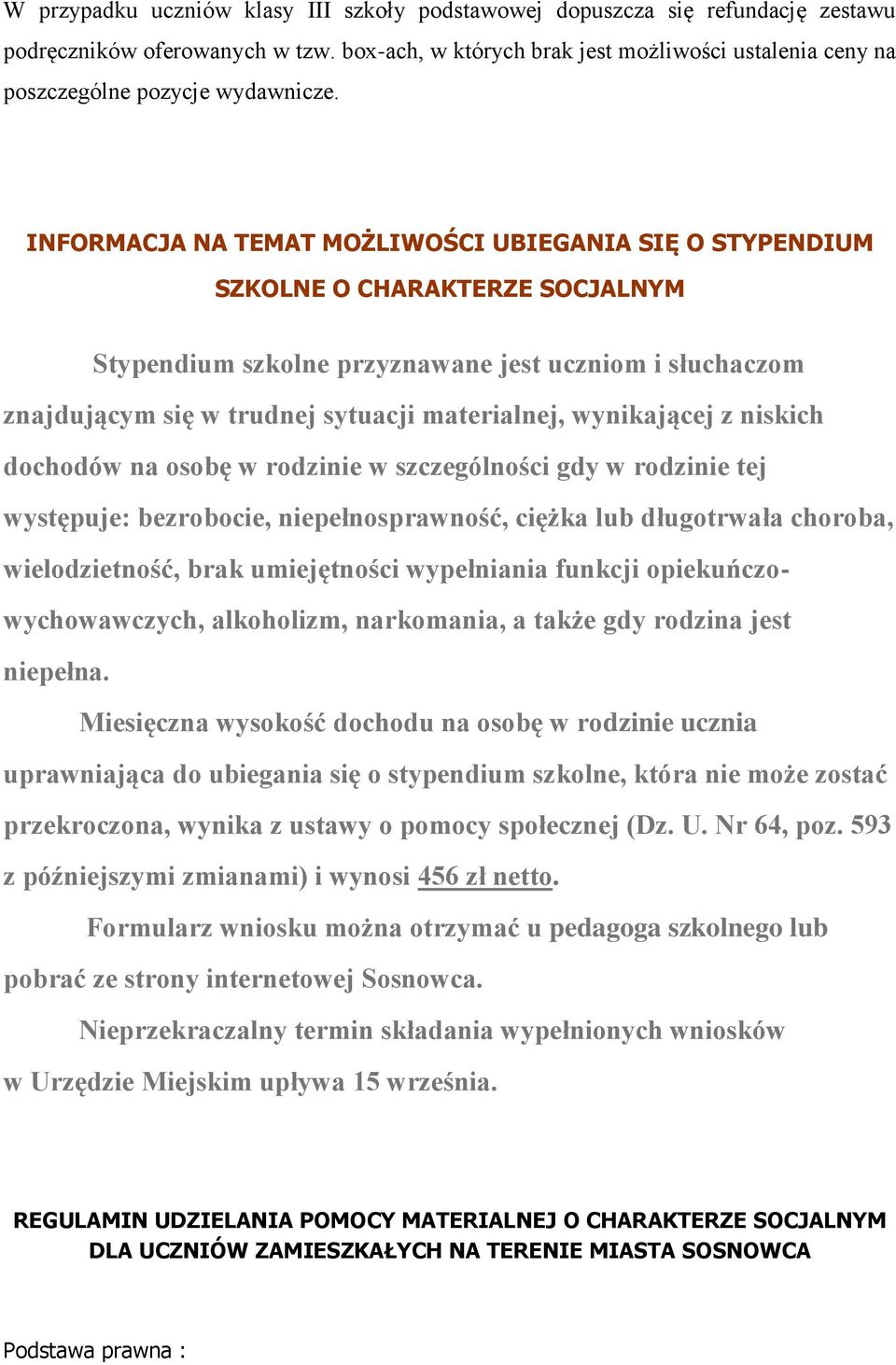 INFORMACJA NA TEMAT MOŻLIWOŚCI UBIEGANIA SIĘ O STYPENDIUM SZKOLNE O CHARAKTERZE SOCJALNYM Stypendium szkolne przyznawane jest uczniom i słuchaczom znajdującym się w trudnej sytuacji materialnej,