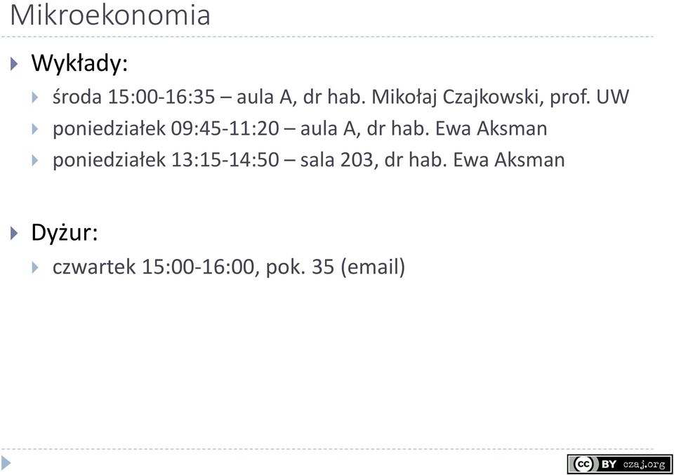 UW poniedziałek 09:45-11:20 aula A, dr hab.