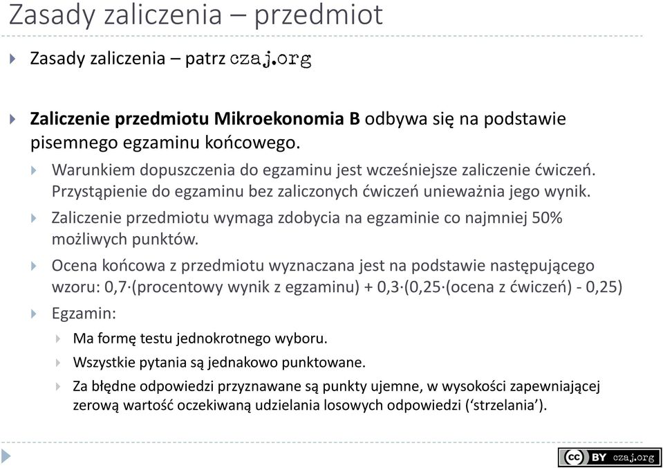 Zaliczenie przedmiotu wymaga zdobycia na egzaminie co najmniej 50% możliwych punktów.