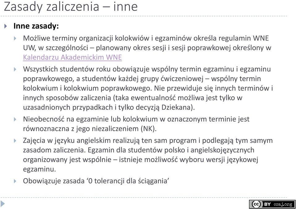 Nie przewiduje się innych terminów i innych sposobów zaliczenia (taka ewentualność możliwa jest tylko w uzasadnionych przypadkach i tylko decyzją Dziekana).