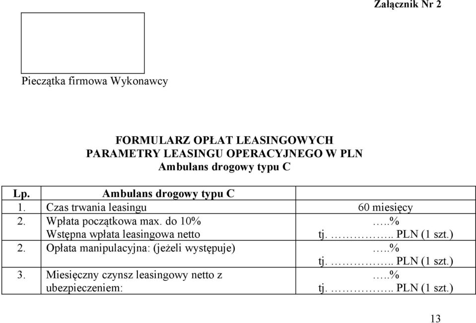 Wpłata początkowa max. do 10% Wstępna wpłata leasingowa netto..% tj... PLN (1 szt.) 2.