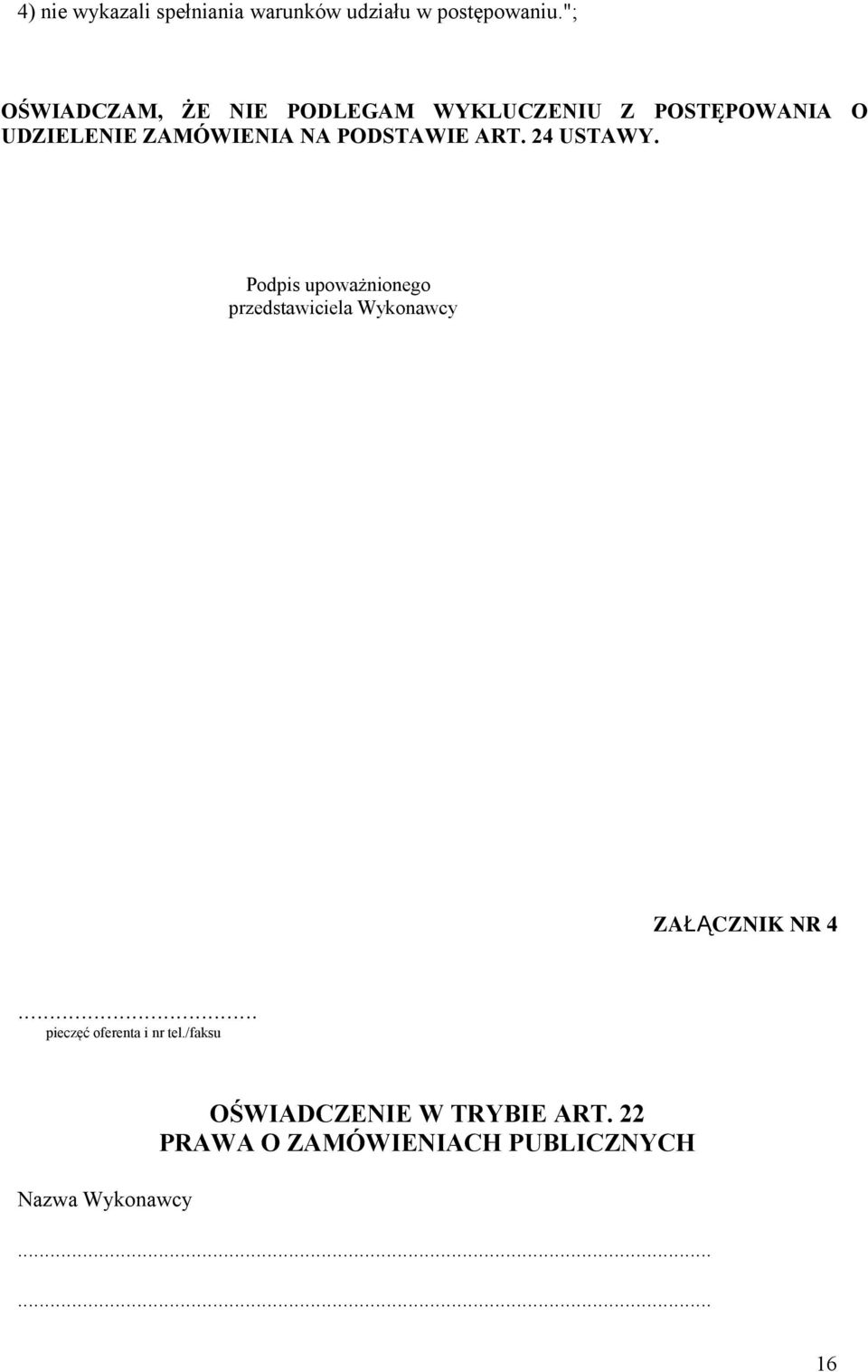 PODSTAWIE ART. 24 USTAWY. Podpis upoważnionego przedstawiciela Wykonawcy ZAŁĄCZNIK NR 4.