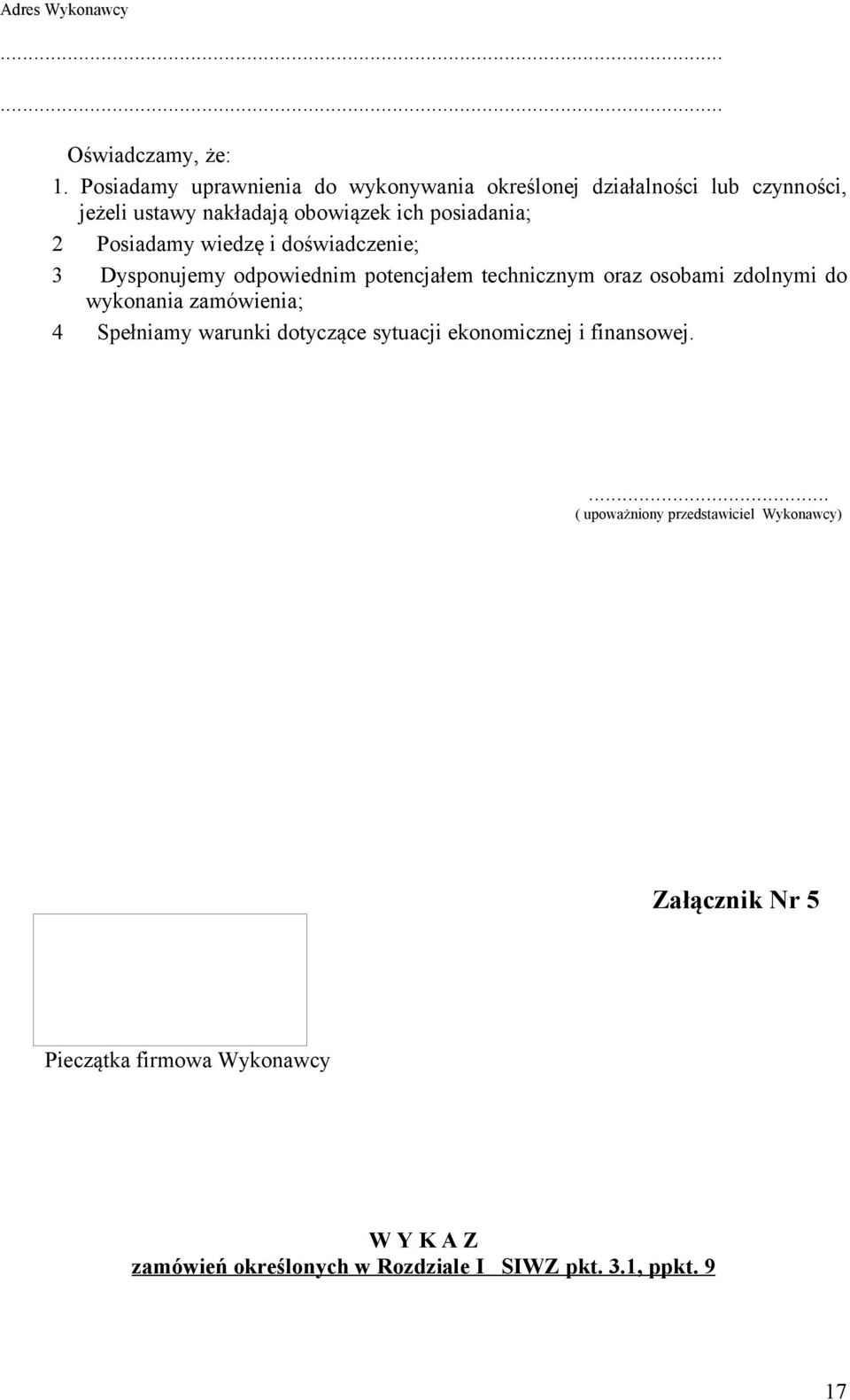 Posiadamy wiedzę i doświadczenie; 3 Dysponujemy odpowiednim potencjałem technicznym oraz osobami zdolnymi do wykonania zamówienia;