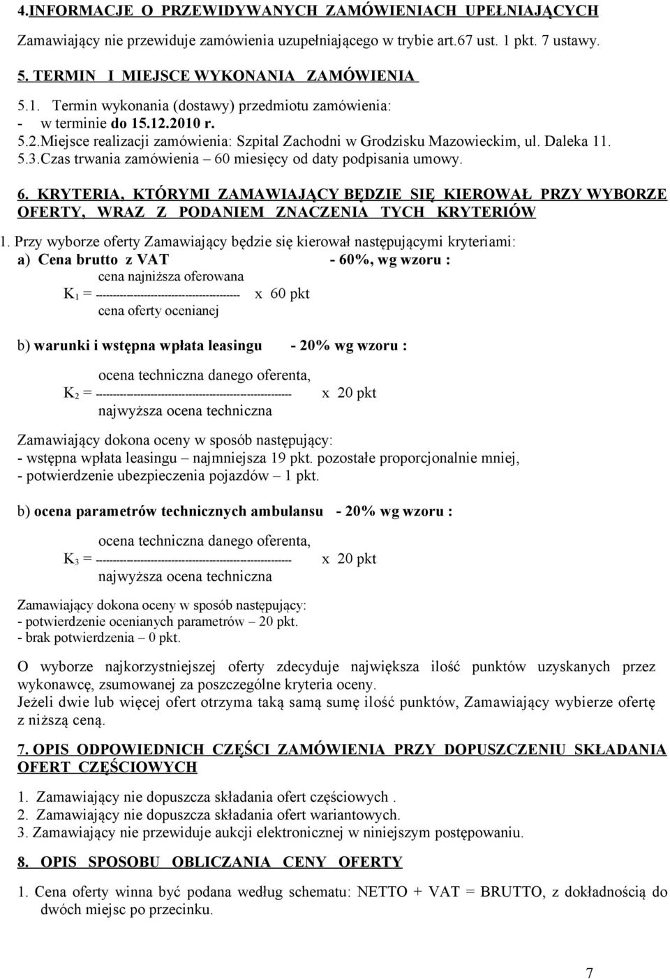 2010 r. 5.2.Miejsce realizacji zamówienia: Szpital Zachodni w Grodzisku Mazowieckim, ul. Daleka 11. 5.3.Czas trwania zamówienia 60