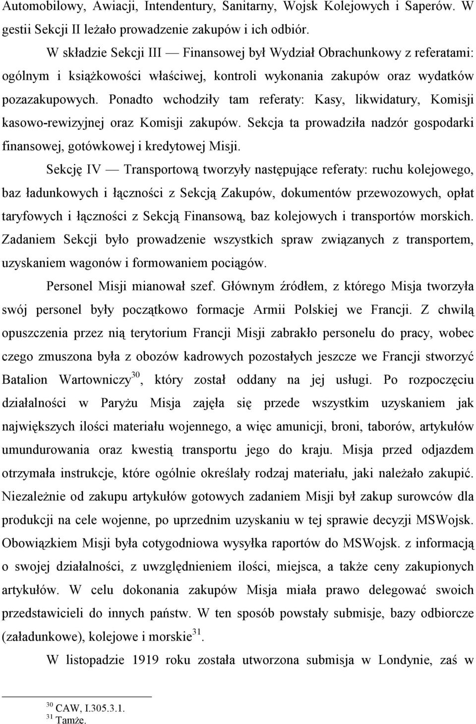 Ponadto wchodziły tam referaty: Kasy, likwidatury, Komisji kasowo-rewizyjnej oraz Komisji zakupów. Sekcja ta prowadziła nadzór gospodarki finansowej, gotówkowej i kredytowej Misji.