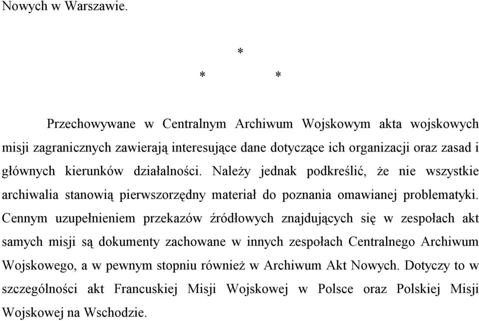 kierunków działalności. Należy jednak podkreślić, że nie wszystkie archiwalia stanowią pierwszorzędny materiał do poznania omawianej problematyki.