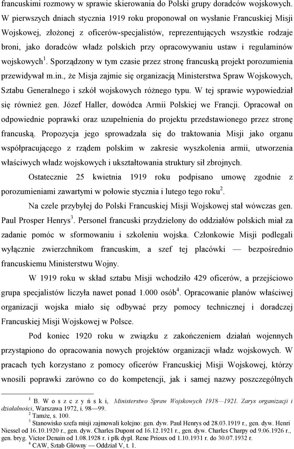 przy opracowywaniu ustaw i regulaminów wojskowych 1. Sporządzony w tym czasie przez stronę francuską projekt porozumienia przewidywał m.in., że Misja zajmie się organizacją Ministerstwa Spraw Wojskowych, Sztabu Generalnego i szkół wojskowych różnego typu.