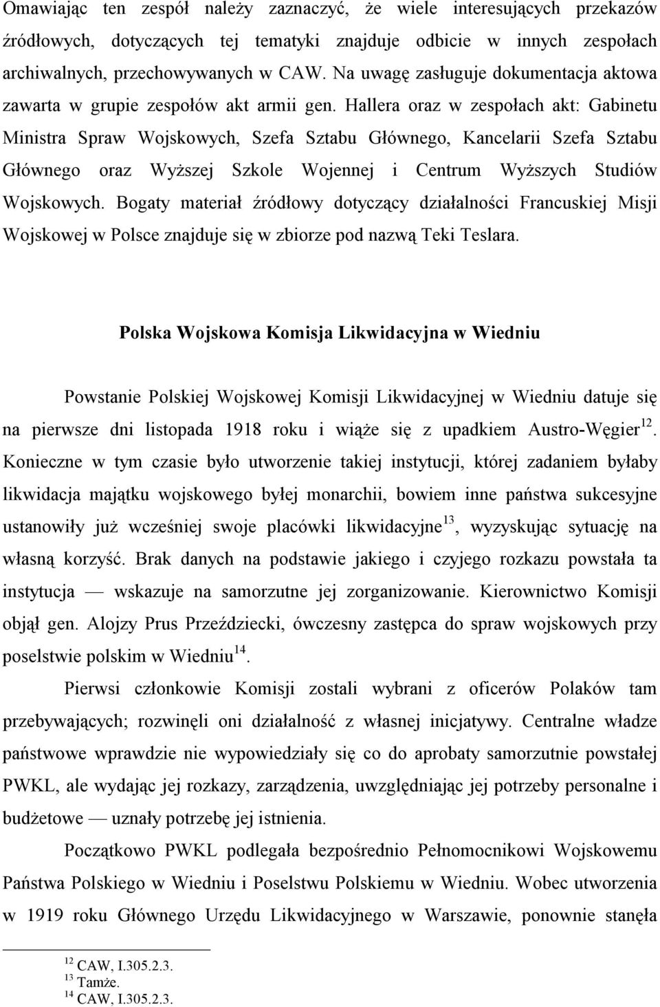 Hallera oraz w zespołach akt: Gabinetu Ministra Spraw Wojskowych, Szefa Sztabu Głównego, Kancelarii Szefa Sztabu Głównego oraz Wyższej Szkole Wojennej i Centrum Wyższych Studiów Wojskowych.