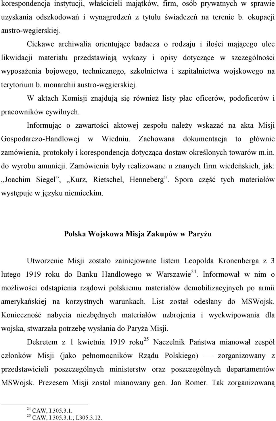 szpitalnictwa wojskowego na terytorium b. monarchii austro-węgierskiej. W aktach Komisji znajdują się również listy płac oficerów, podoficerów i pracowników cywilnych.